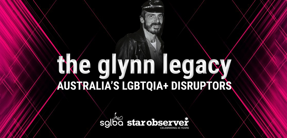 The Glynn Legacy | Australia’s LGBTQIA+ Disruptors